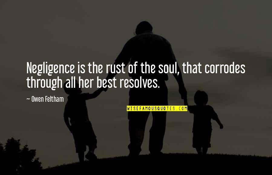 Resolves Quotes By Owen Feltham: Negligence is the rust of the soul, that