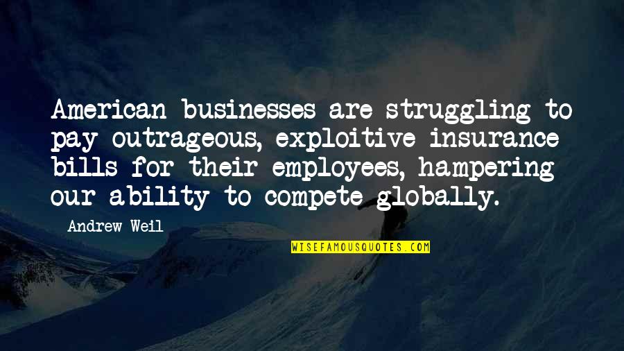 Resolving Conflict Peacefully Quotes By Andrew Weil: American businesses are struggling to pay outrageous, exploitive