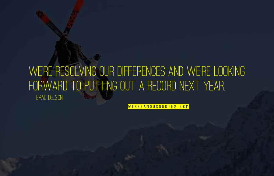 Resolving Differences Quotes By Brad Delson: We're resolving our differences and we're looking forward