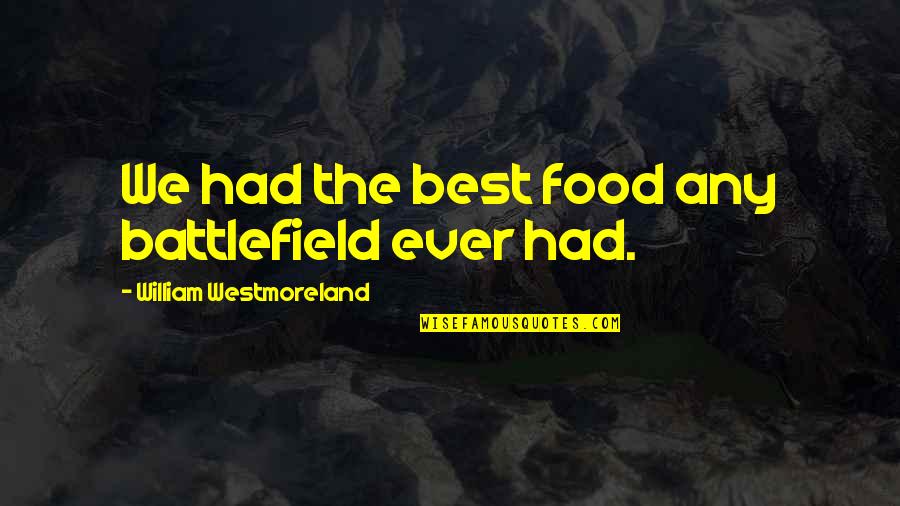 Resolving Friendship Conflict Quotes By William Westmoreland: We had the best food any battlefield ever