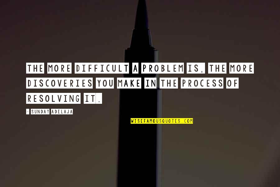 Resolving Quotes By Sunday Adelaja: The more difficult a problem is, the more