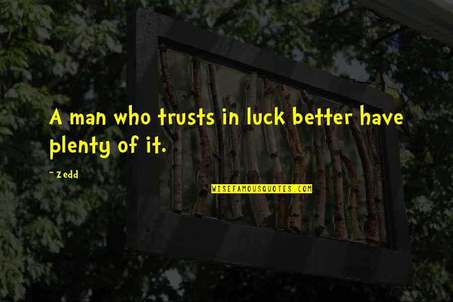 Resonably Quotes By Zedd: A man who trusts in luck better have