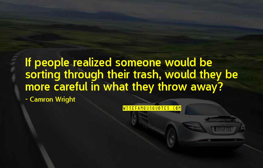 Resonancia Quimica Quotes By Camron Wright: If people realized someone would be sorting through