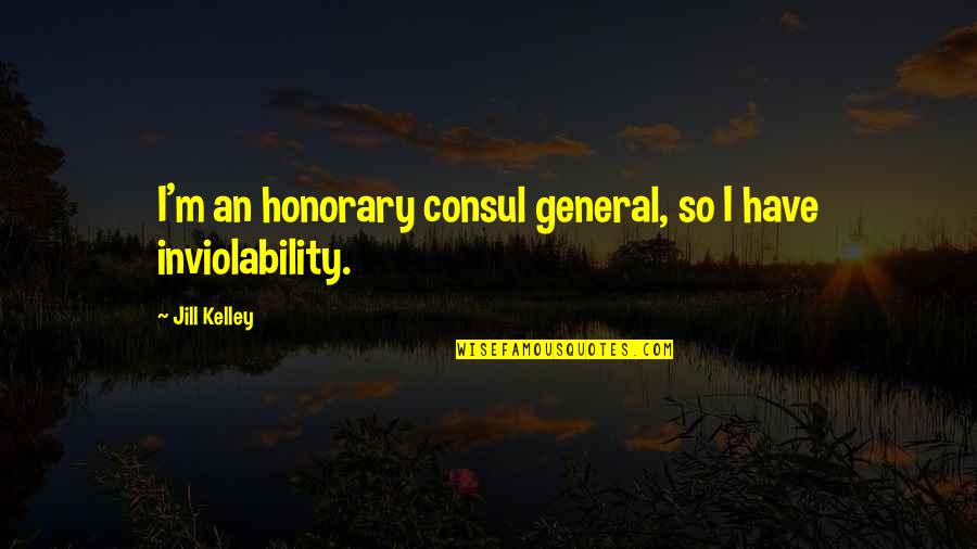 Resonancia Schumann Quotes By Jill Kelley: I'm an honorary consul general, so I have Resonancia Schumann Quotes By Jill Kelley: I'm an honorary consul general, so I have