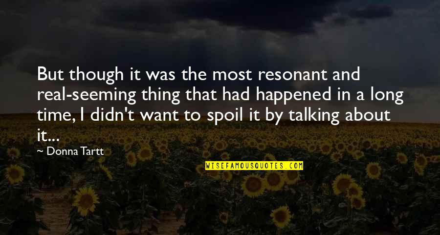 Resonant Quotes By Donna Tartt: But though it was the most resonant and