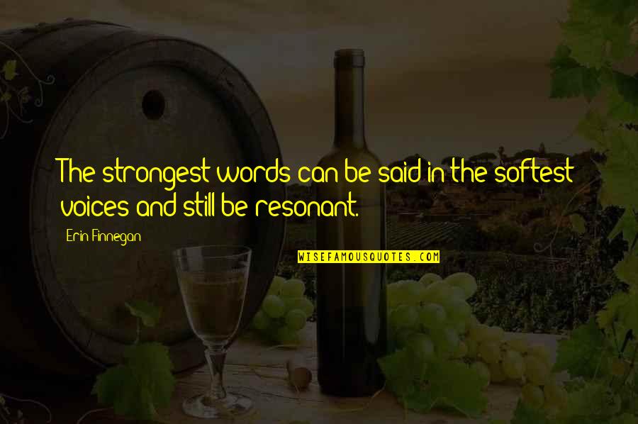 Resonant Quotes By Erin Finnegan: The strongest words can be said in the