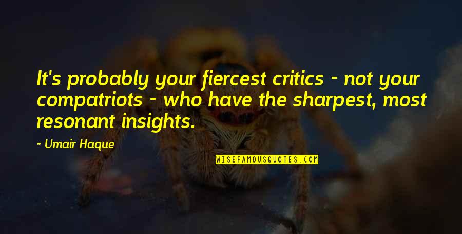 Resonant Quotes By Umair Haque: It's probably your fiercest critics - not your