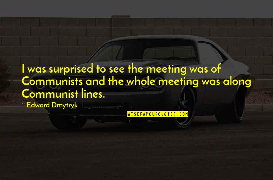 Resonantes Quotes By Edward Dmytryk: I was surprised to see the meeting was Resonantes Quotes By Edward Dmytryk: I was surprised to see the meeting was