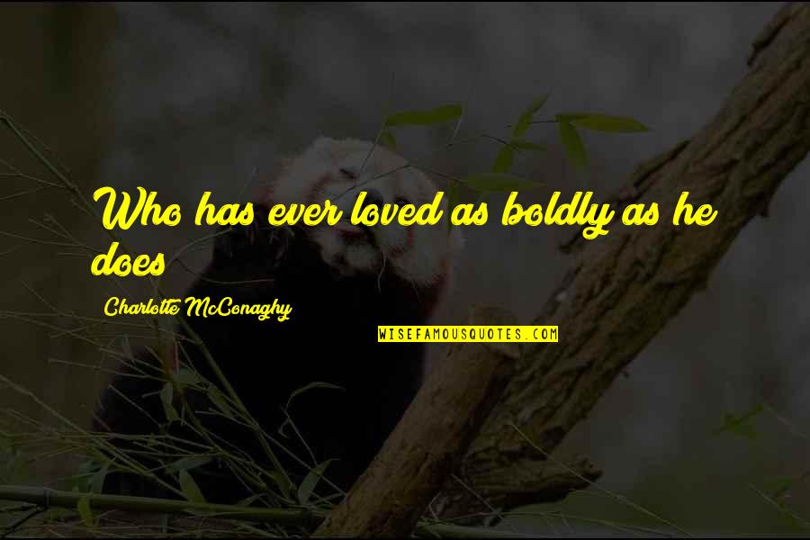 Resonantly Driven Quotes By Charlotte McConaghy: Who has ever loved as boldly as he