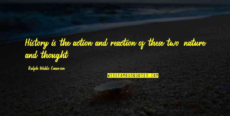 Resonate Church Quotes By Ralph Waldo Emerson: History is the action and reaction of these