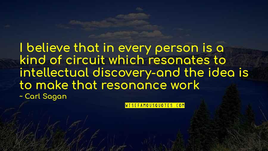 Resonates Quotes By Carl Sagan: I believe that in every person is a