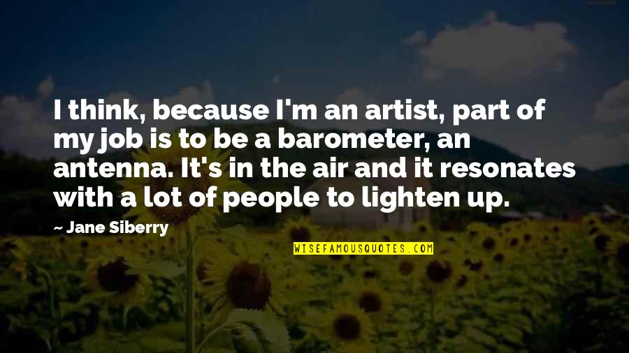 Resonates Quotes By Jane Siberry: I think, because I'm an artist, part of