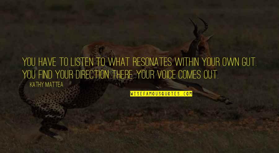 Resonates Quotes By Kathy Mattea: You have to listen to what resonates within