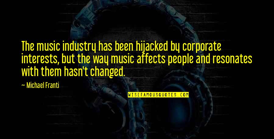 Resonates Quotes By Michael Franti: The music industry has been hijacked by corporate