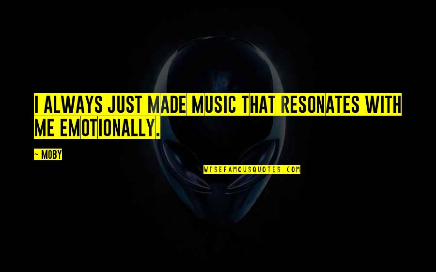 Resonates Quotes By Moby: I always just made music that resonates with