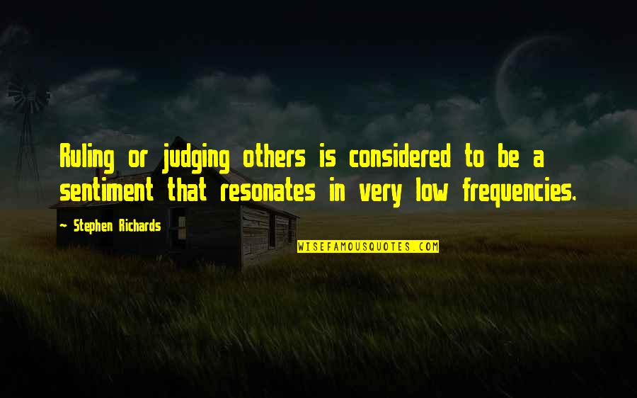 Resonates Quotes By Stephen Richards: Ruling or judging others is considered to be