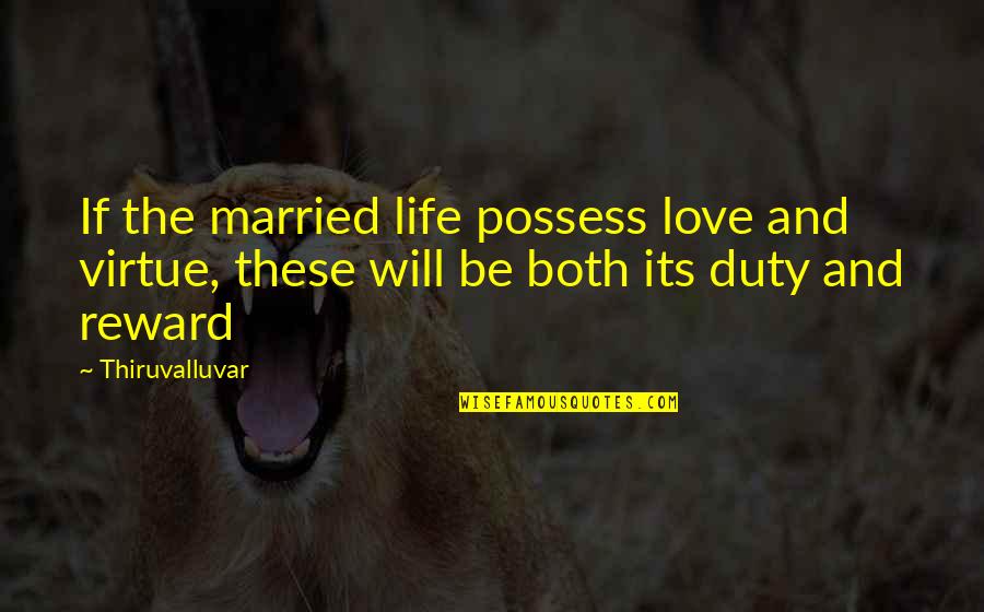 Resonation Stage Quotes By Thiruvalluvar: If the married life possess love and virtue,