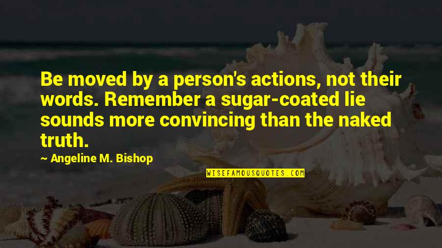 Resonations Quotes By Angeline M. Bishop: Be moved by a person's actions, not their