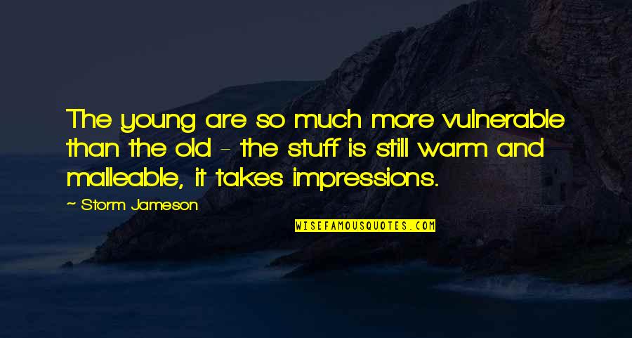 Resonations Quotes By Storm Jameson: The young are so much more vulnerable than