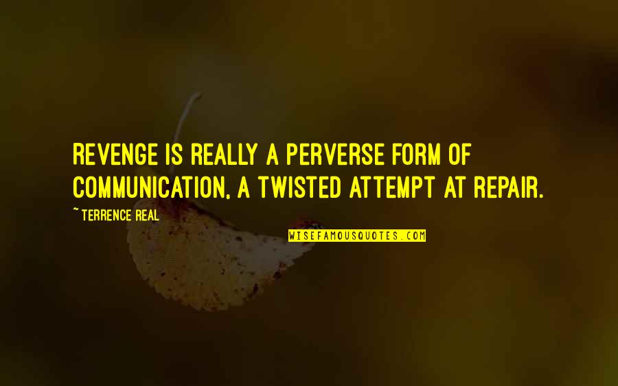 Resoomer Com Id Quotes By Terrence Real: Revenge is really a perverse form of communication,
