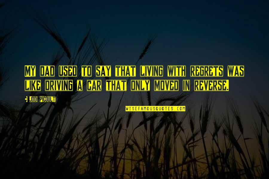Resoplan Quotes By Jodi Picoult: My dad used to say that living with Resoplan Quotes By Jodi Picoult: My dad used to say that living with