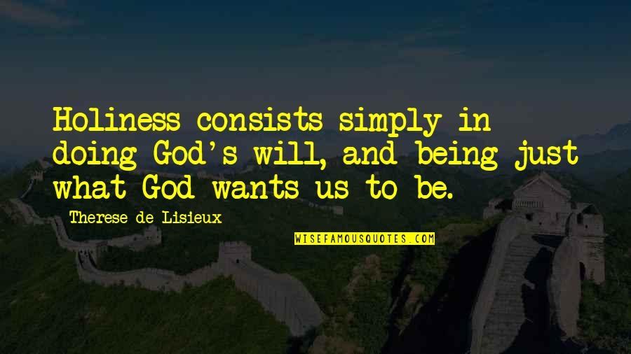 Resoplan Quotes By Therese De Lisieux: Holiness consists simply in doing God's will, and