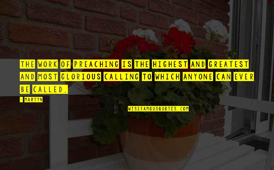 Resorbed Diamond Quotes By Martyn: The work of preaching is the highest and Resorbed Diamond Quotes By Martyn: The work of preaching is the highest and