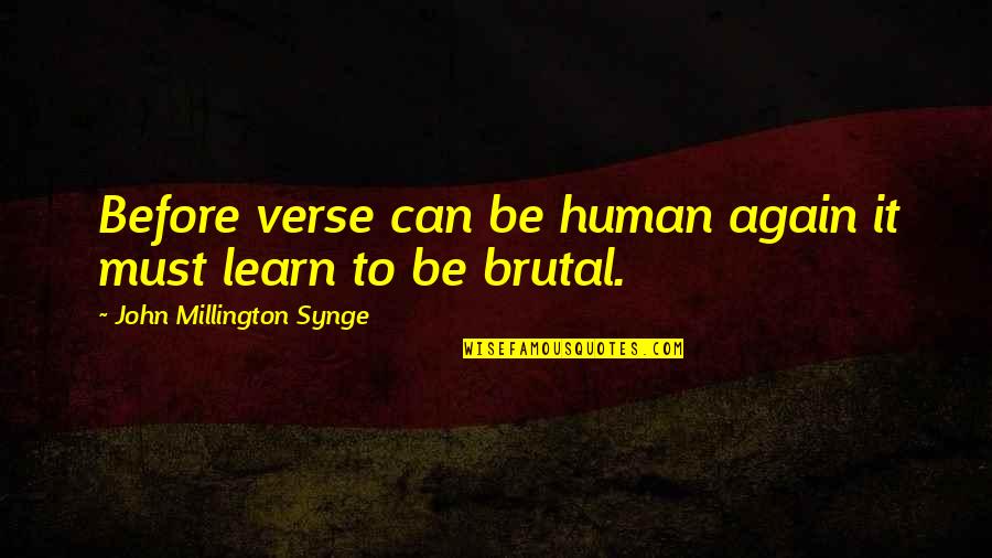 Resort Living Quotes By John Millington Synge: Before verse can be human again it must
