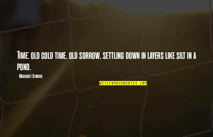 Resort Living Quotes By Margaret Atwood: Time: old cold time, old sorrow, settling down
