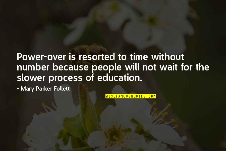 Resorted Quotes By Mary Parker Follett: Power-over is resorted to time without number because