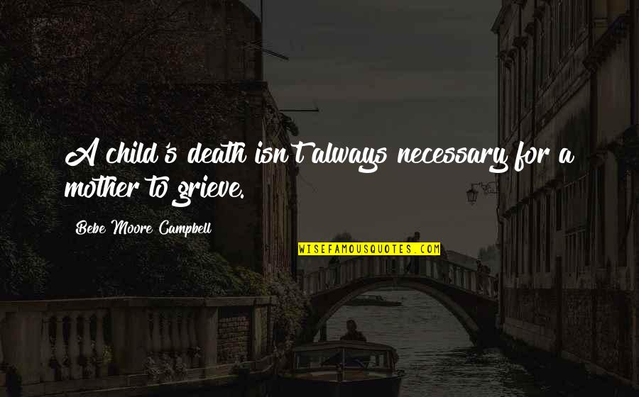 Resorteras Quotes By Bebe Moore Campbell: A child's death isn't always necessary for a Resorteras Quotes By Bebe Moore Campbell: A child's death isn't always necessary for a