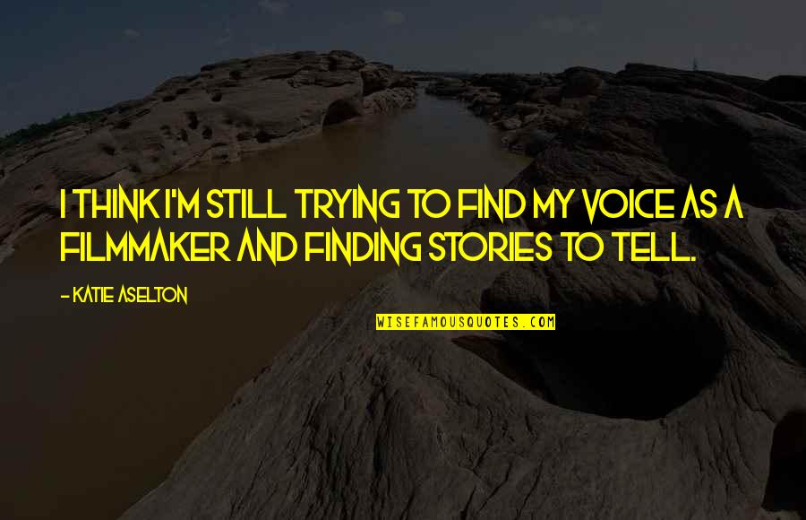 Resortes Quotes By Katie Aselton: I think I'm still trying to find my Resortes Quotes By Katie Aselton: I think I'm still trying to find my