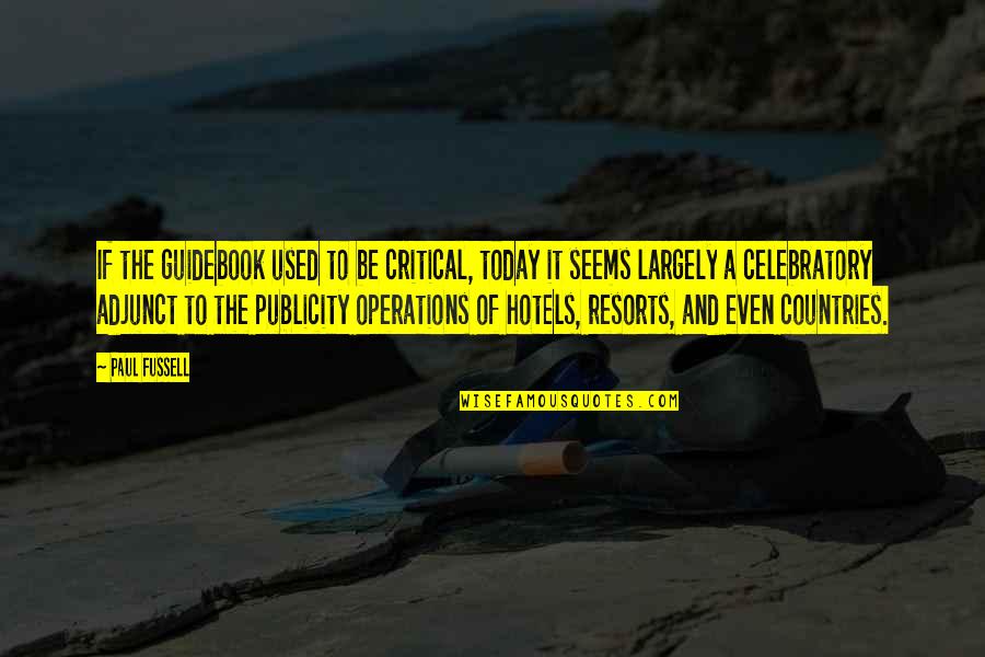 Resorts Quotes By Paul Fussell: If the guidebook used to be critical, today Resorts Quotes By Paul Fussell: If the guidebook used to be critical, today