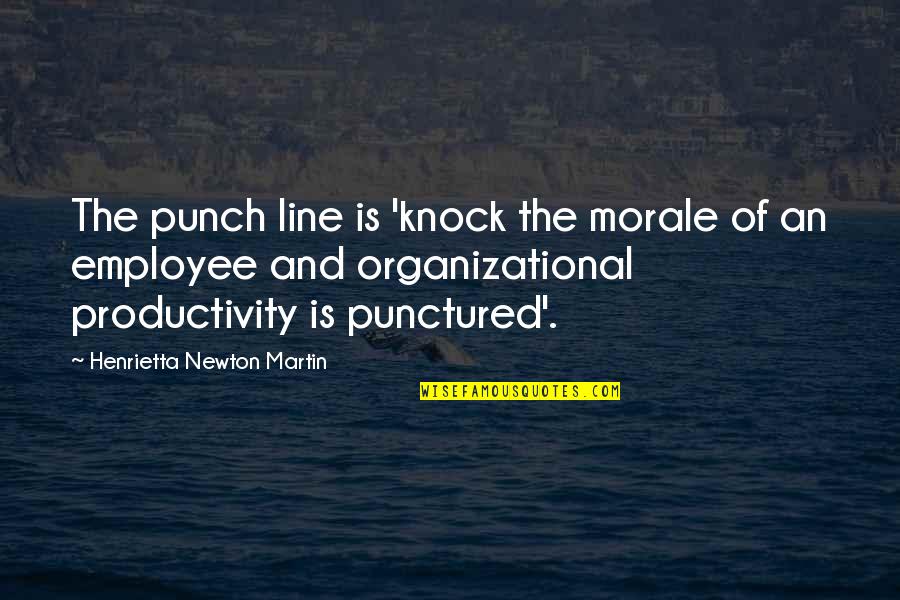 Resouces Quotes By Henrietta Newton Martin: The punch line is 'knock the morale of Resouces Quotes By Henrietta Newton Martin: The punch line is 'knock the morale of