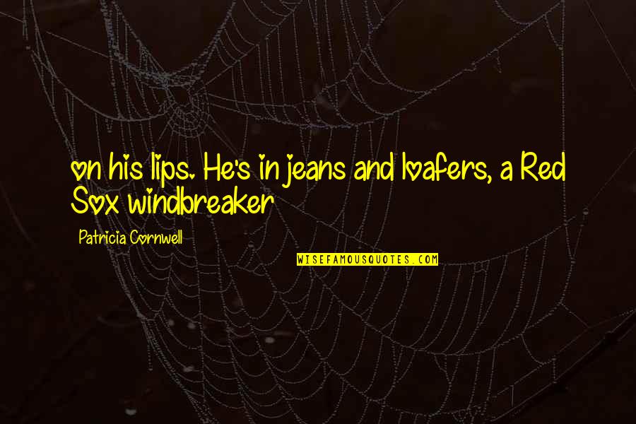 Resoun Quotes By Patricia Cornwell: on his lips. He's in jeans and loafers, Resoun Quotes By Patricia Cornwell: on his lips. He's in jeans and loafers,