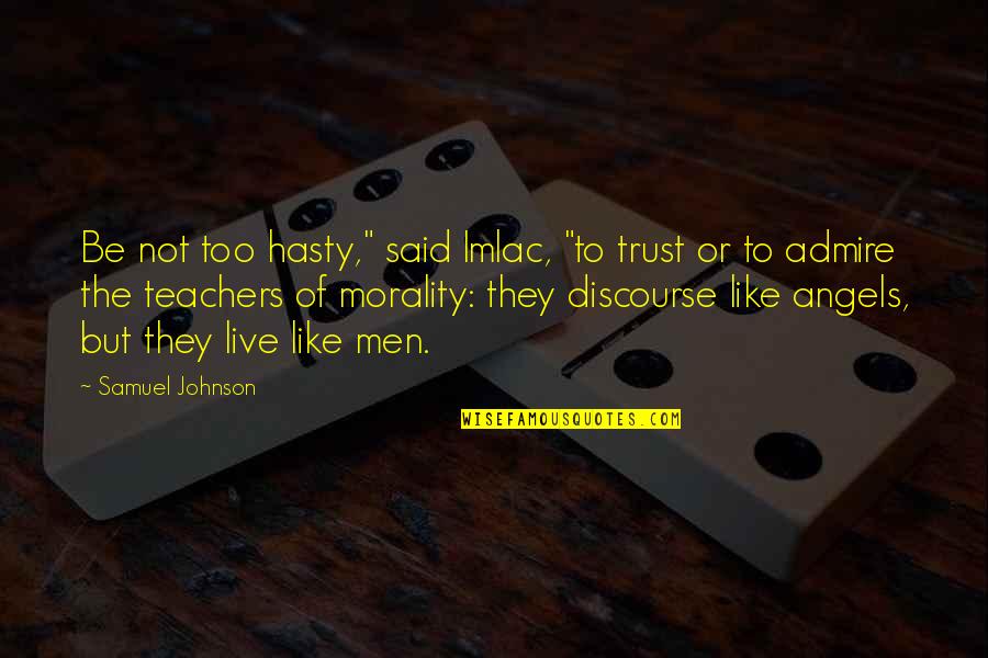 Resoun Quotes By Samuel Johnson: Be not too hasty," said Imlac, "to trust Resoun Quotes By Samuel Johnson: Be not too hasty," said Imlac, "to trust