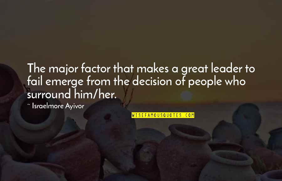 Resound Hearing Quotes By Israelmore Ayivor: The major factor that makes a great leader