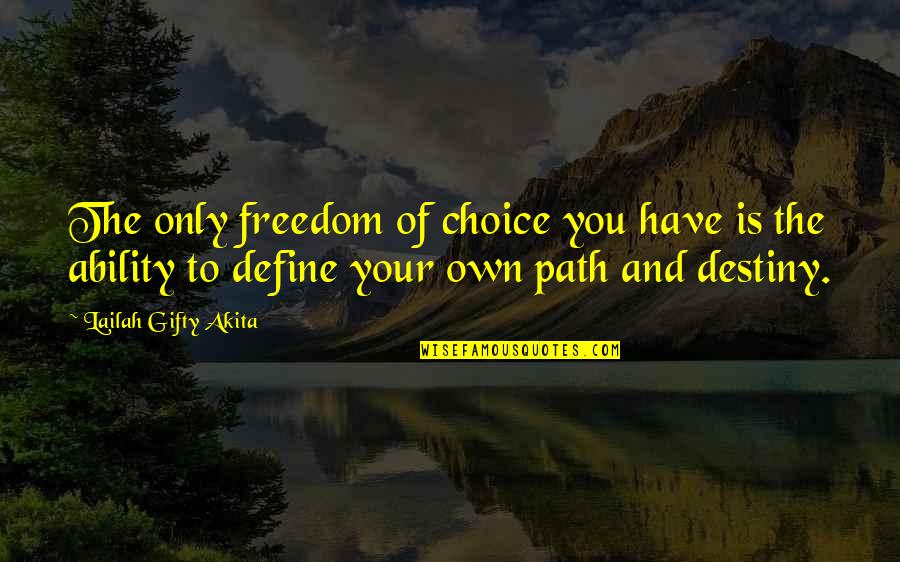 Resounding Gong Quotes By Lailah Gifty Akita: The only freedom of choice you have is