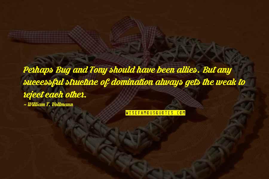 Resounding Gong Quotes By William T. Vollmann: Perhaps Bug and Tony should have been allies.