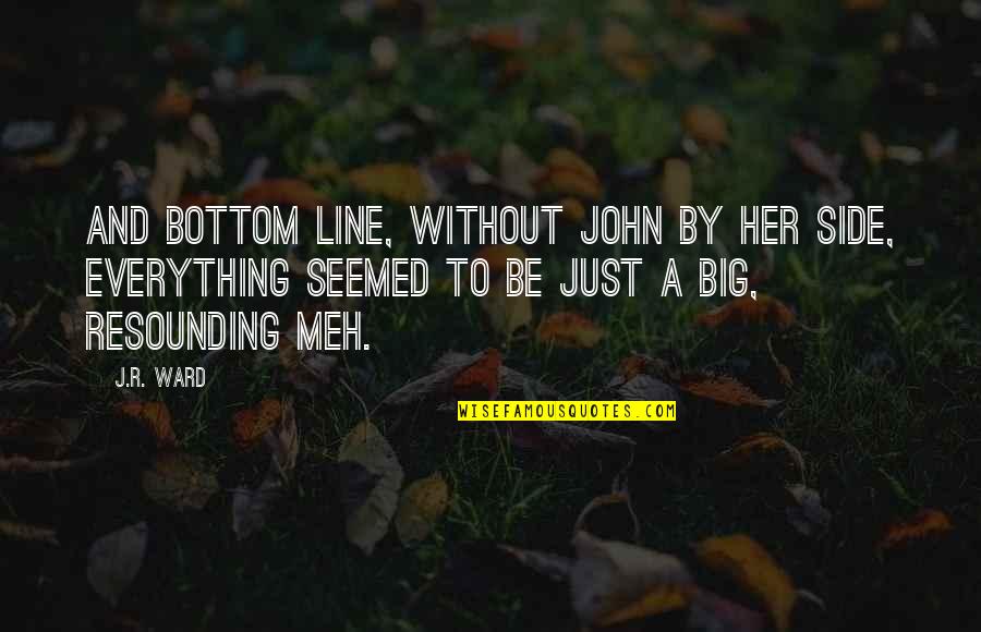 Resounding No Quotes By J.R. Ward: And bottom line, without John by her side,