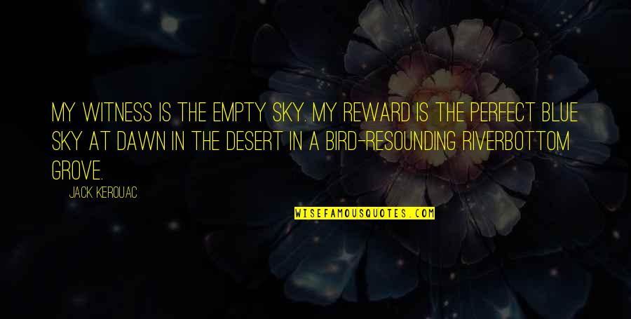 Resounding No Quotes By Jack Kerouac: My witness is the empty sky. My reward