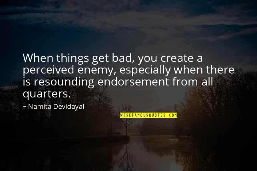 Resounding No Quotes By Namita Devidayal: When things get bad, you create a perceived