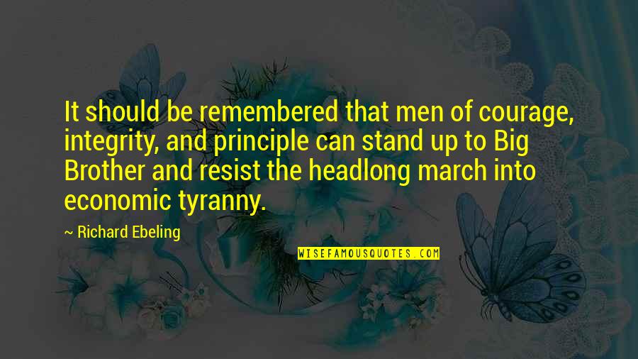 Resounding No Quotes By Richard Ebeling: It should be remembered that men of courage,