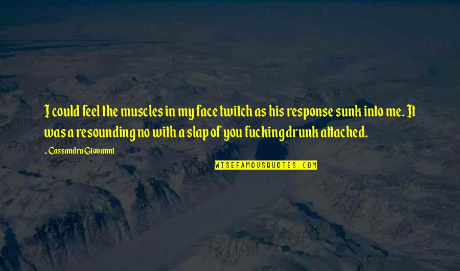Resounding Yes Quotes By Cassandra Giovanni: I could feel the muscles in my face Resounding Yes Quotes By Cassandra Giovanni: I could feel the muscles in my face