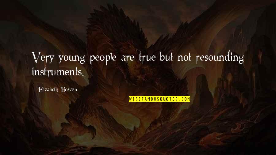 Resounding Yes Quotes By Elizabeth Bowen: Very young people are true but not resounding Resounding Yes Quotes By Elizabeth Bowen: Very young people are true but not resounding