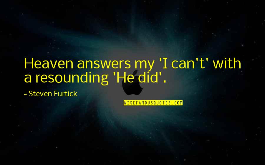 Resounding Yes Quotes By Steven Furtick: Heaven answers my 'I can't' with a resounding Resounding Yes Quotes By Steven Furtick: Heaven answers my 'I can't' with a resounding
