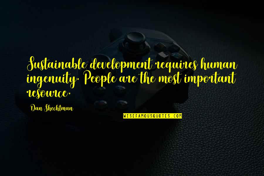 Resource Development Quotes By Dan Shechtman: Sustainable development requires human ingenuity. People are the