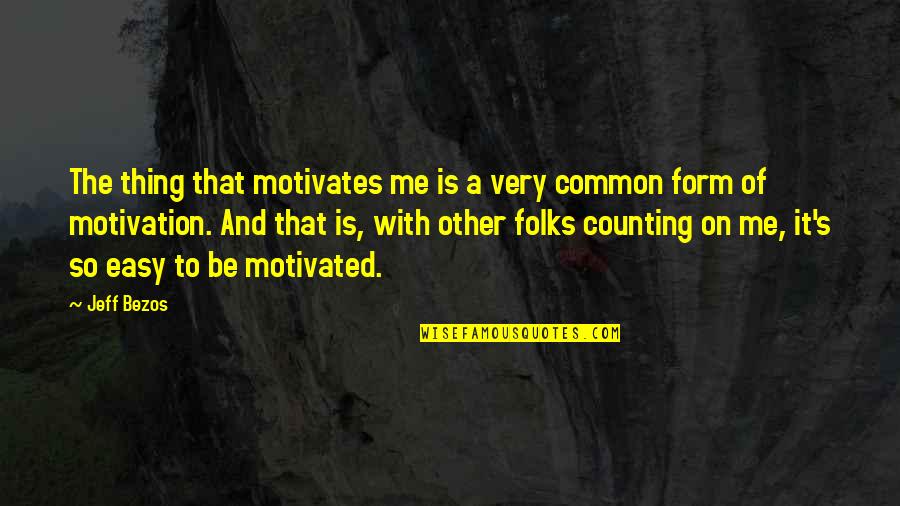 Resource Development Quotes By Jeff Bezos: The thing that motivates me is a very