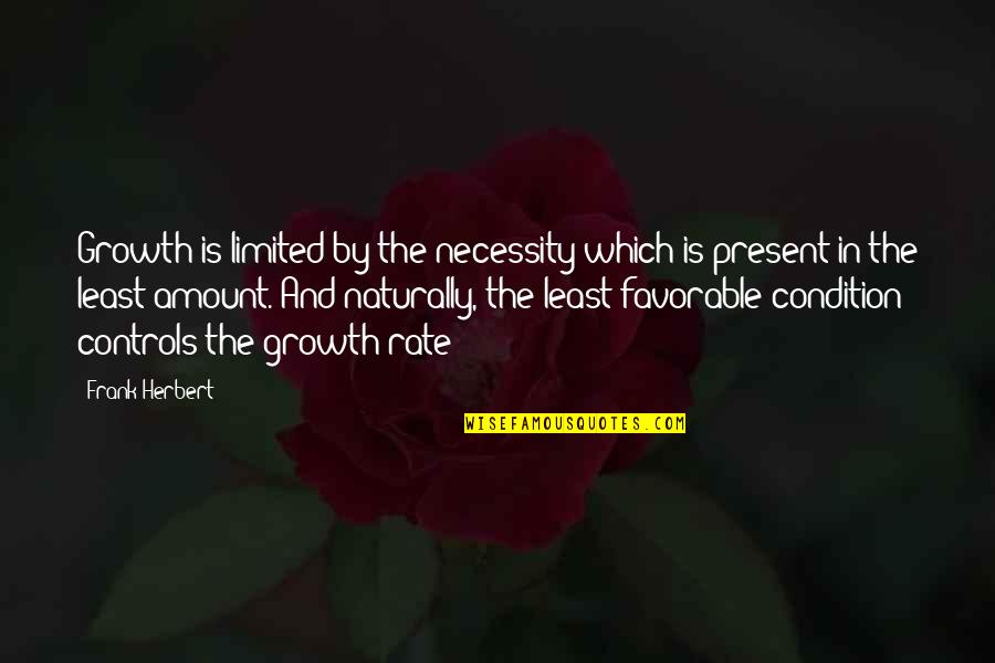 Resource Economics Quotes By Frank Herbert: Growth is limited by the necessity which is Resource Economics Quotes By Frank Herbert: Growth is limited by the necessity which is