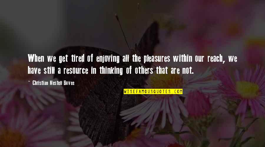 Resource Quotes By Christian Nestell Bovee: When we get tired of enjoying all the